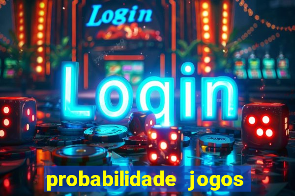 probabilidade jogos de hoje