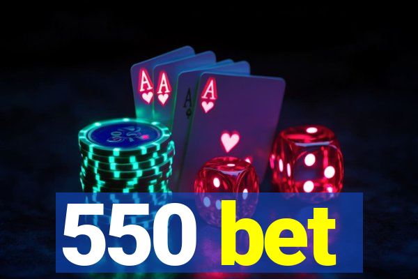 550 bet