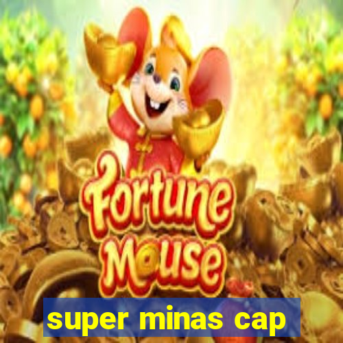 super minas cap