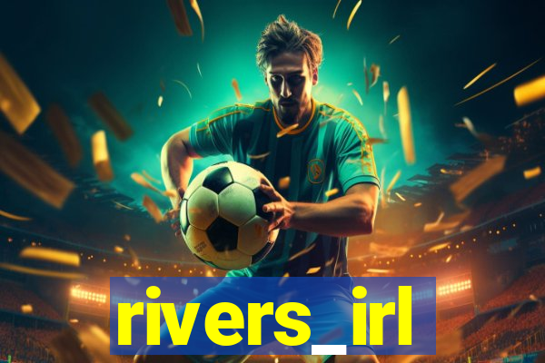 rivers_irl