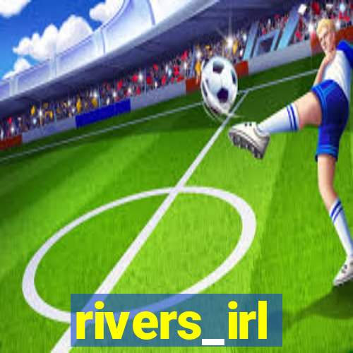 rivers_irl