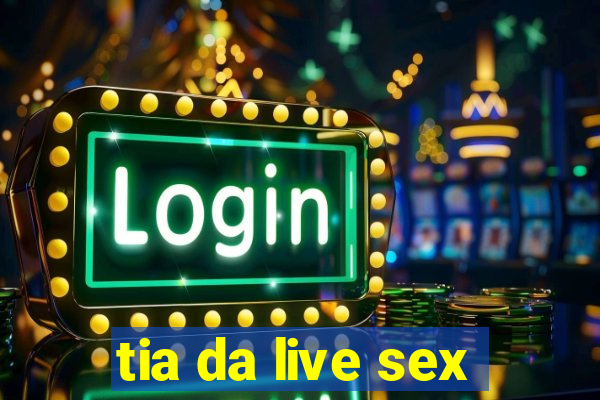 tia da live sex