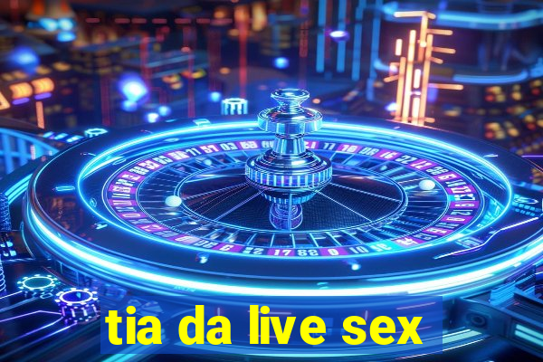 tia da live sex