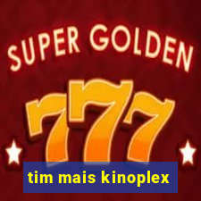 tim mais kinoplex