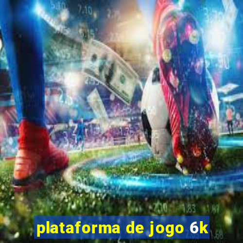 plataforma de jogo 6k