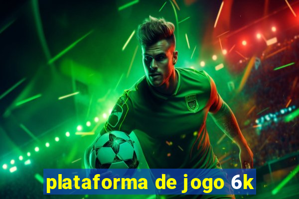 plataforma de jogo 6k