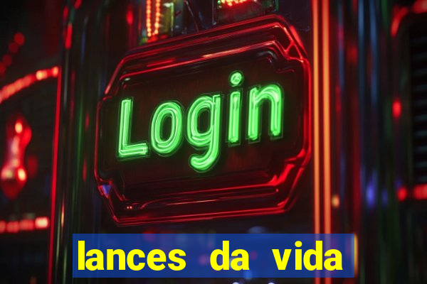 lances da vida assistir online