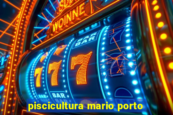 piscicultura mario porto