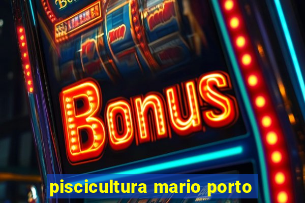 piscicultura mario porto