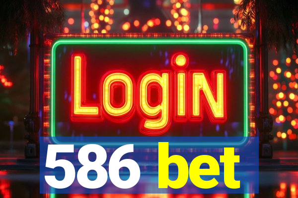 586 bet