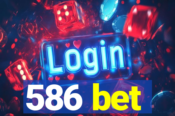 586 bet