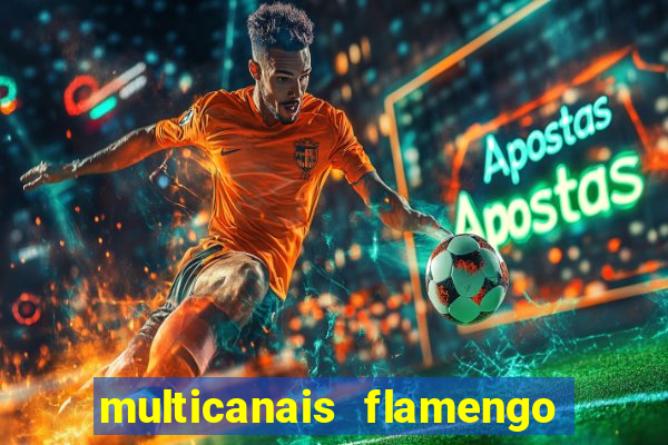 multicanais flamengo e corinthians