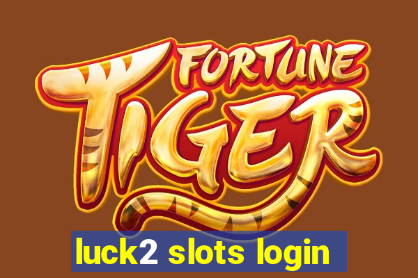 luck2 slots login