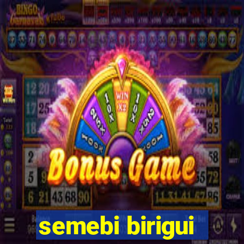 semebi birigui