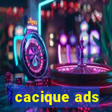 cacique ads