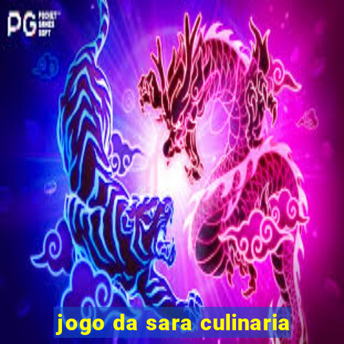 jogo da sara culinaria