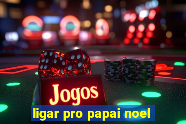 ligar pro papai noel