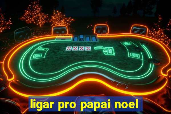 ligar pro papai noel