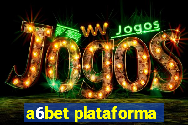 a6bet plataforma