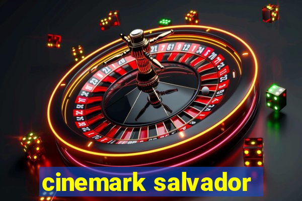 cinemark salvador