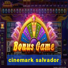 cinemark salvador