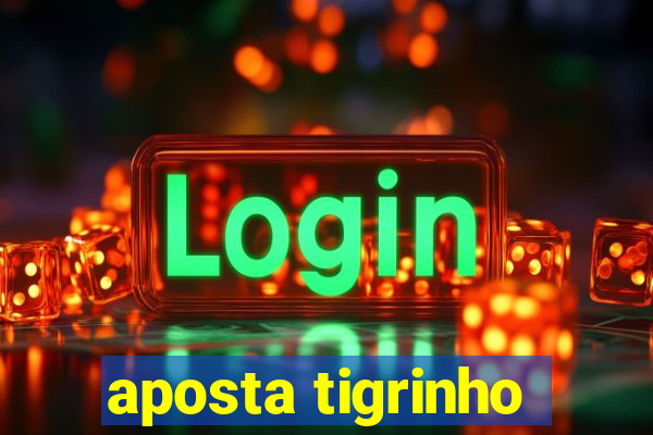 aposta tigrinho