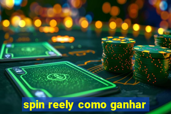 spin reely como ganhar