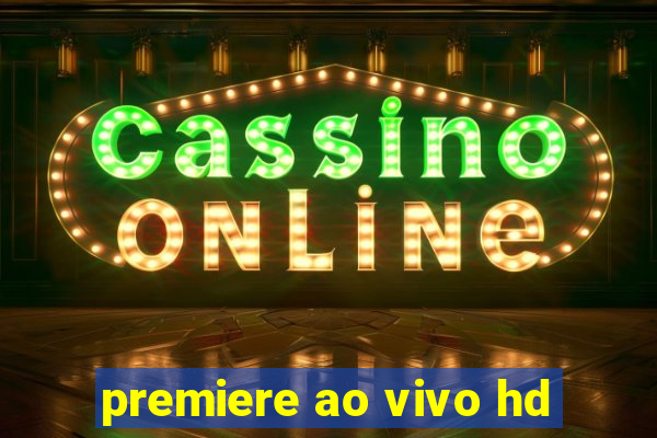 premiere ao vivo hd