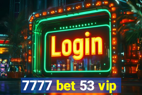 7777 bet 53 vip