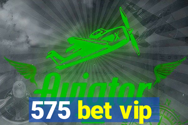 575 bet vip