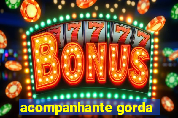 acompanhante gorda