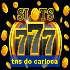 tns do carioca