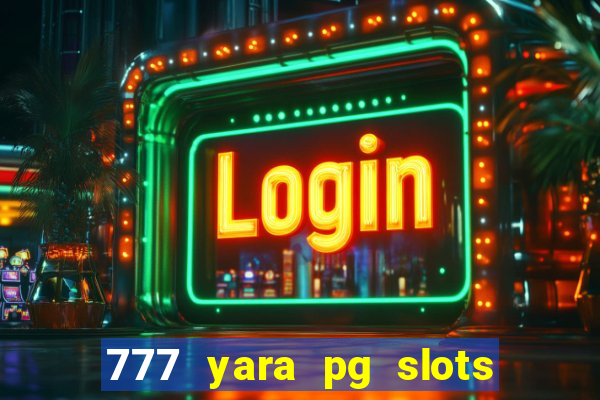 777 yara pg slots paga mesmo