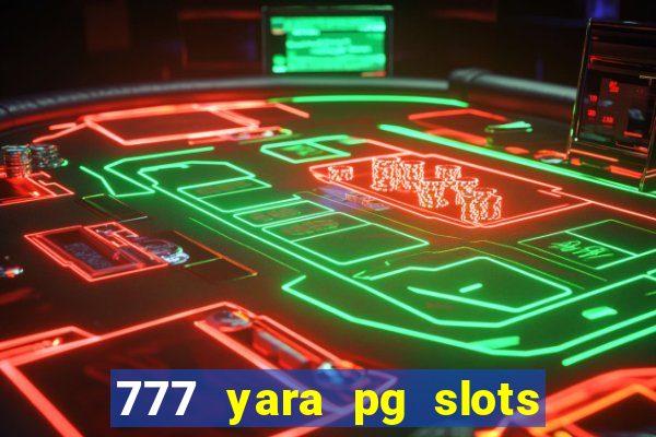 777 yara pg slots paga mesmo