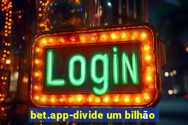 bet.app-divide um bilhão