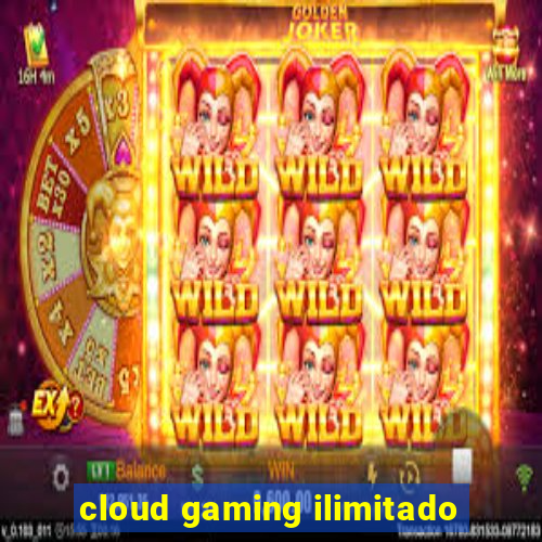 cloud gaming ilimitado