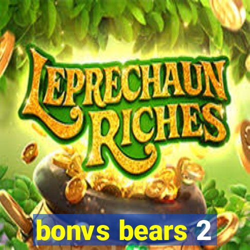 bonvs bears 2