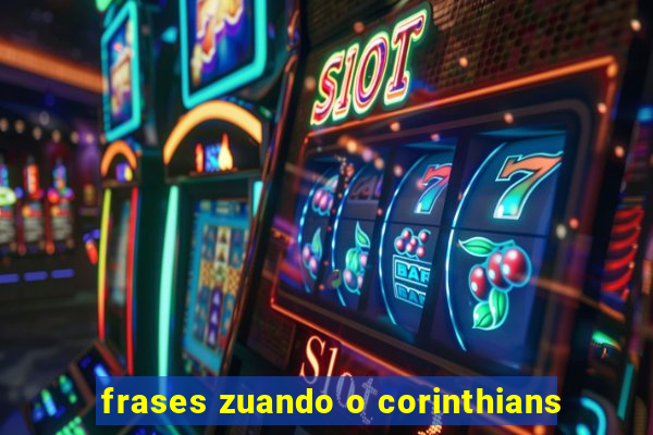 frases zuando o corinthians