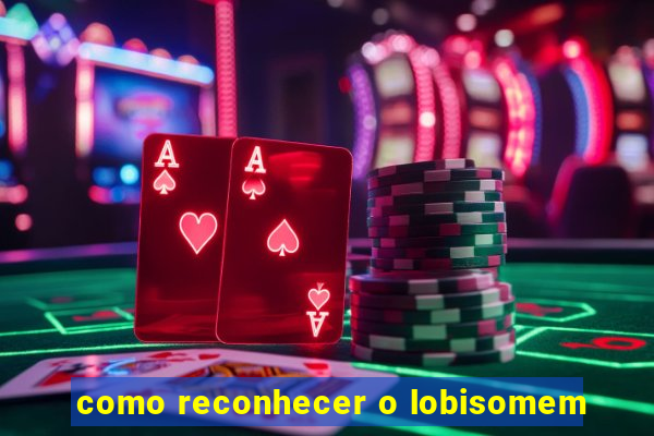 como reconhecer o lobisomem