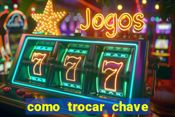 como trocar chave pix do jogo do tigre