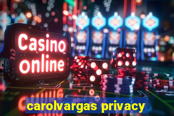 carolvargas privacy