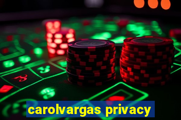 carolvargas privacy