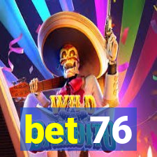 bet 76