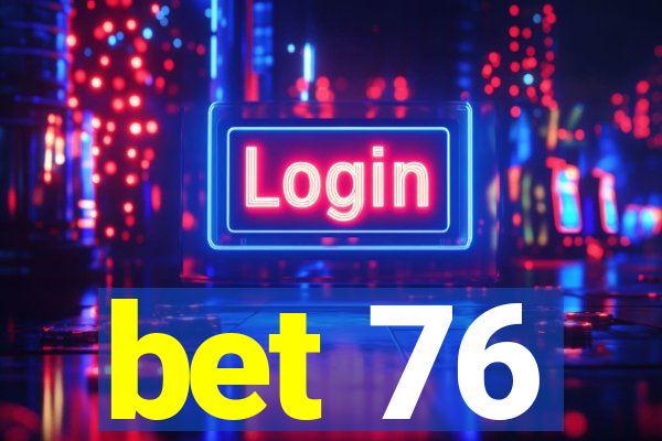 bet 76