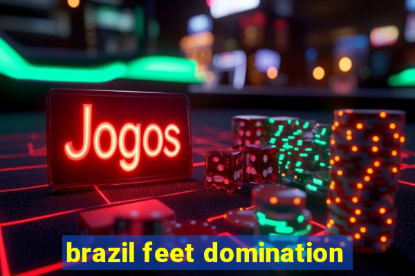 brazil feet domination