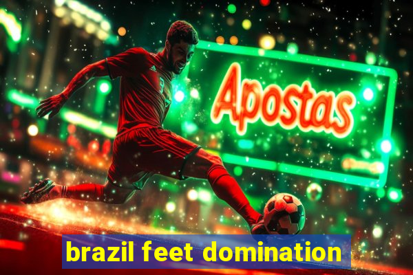 brazil feet domination