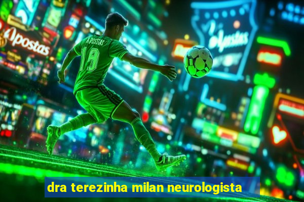 dra terezinha milan neurologista