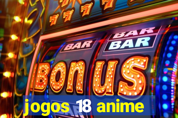 jogos 18 anime