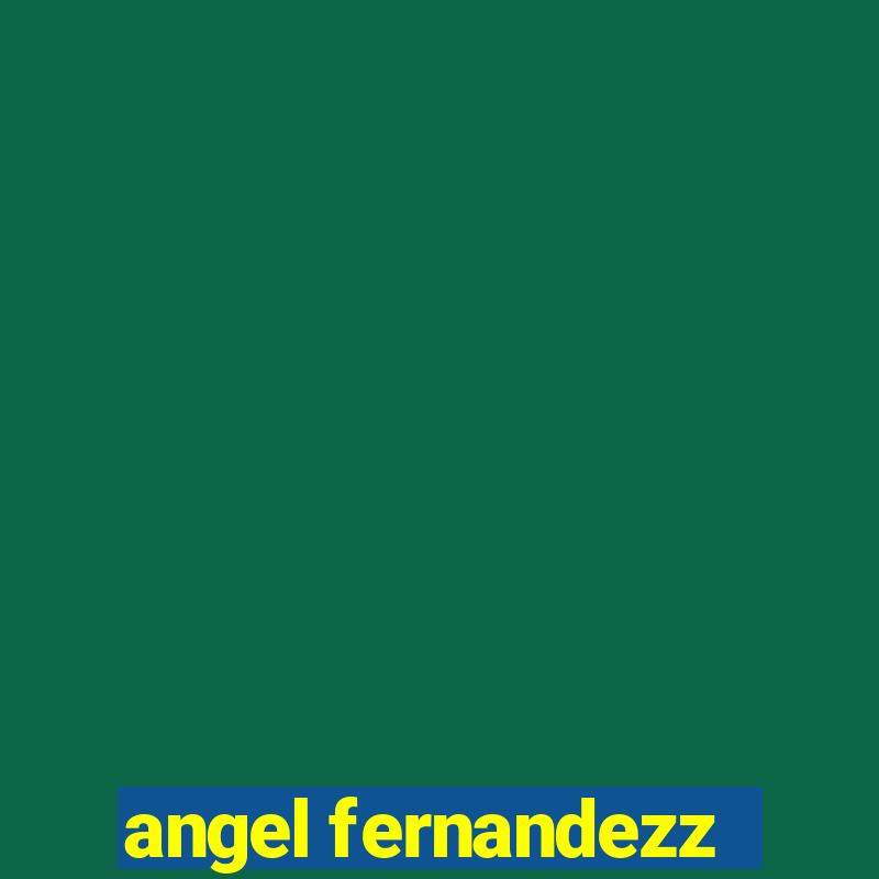 angel fernandezz