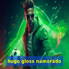 hugo gloss namorado